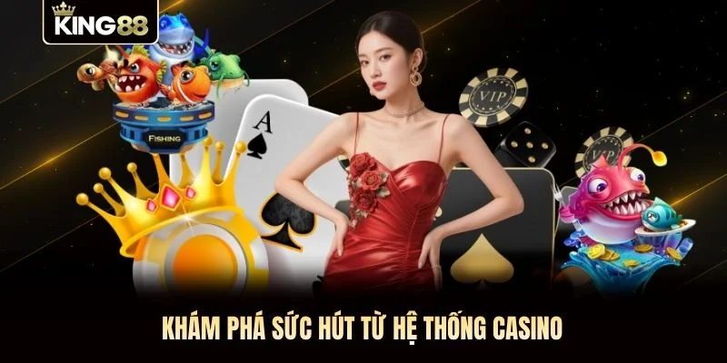Khám phá sức hút từ hệ thống casino