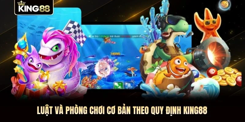 Luật và phòng chơi cơ bản theo quy định KING88