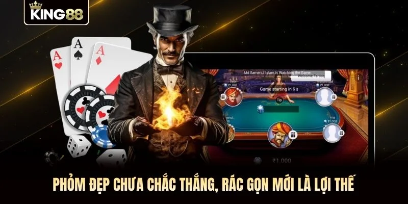 Phỏm đẹp chưa chắc thắng, rác gọn mới là lợi thế