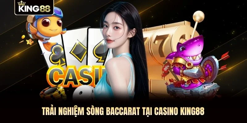 Trải nghiệm sòng baccarat tại casino KING88
